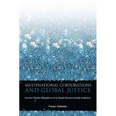 Multinational Corporations and Global Justice: Human Rights Obligations of a Quasi-Governmental Institution