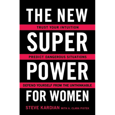 The New Superpower for Women: Trust Your Intuition, Predict Dangerous Situations, and Defend Yourself from the Unthinkable