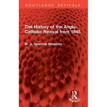 The History of the Anglo-Catholic Revival from 1845