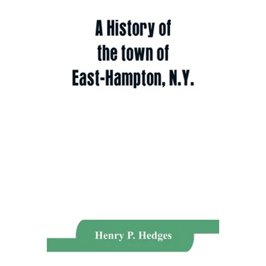 A history of the town of East-Hampton, N.Y.: Including an address delivered at the Celebration of the Bi-Contennial Anniversary of its Settlement in 1
