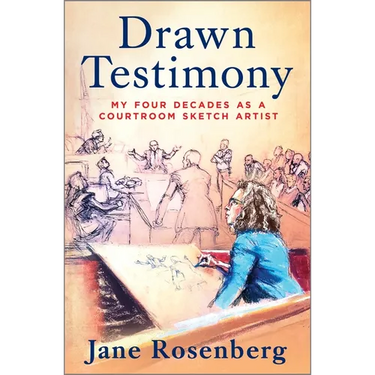 Drawn Testimony: My Four Decades as a Courtroom Sketch Artist