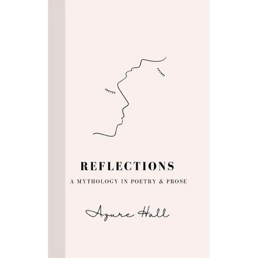 Reflections: A Mythology in Poetry & Prose