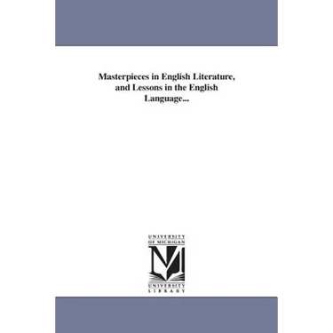 Masterpieces in English Literature, and Lessons in the English Language...
