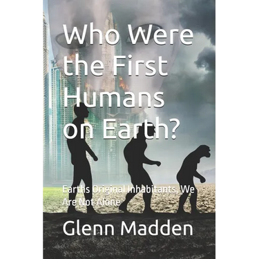 Who Were the First Humans on Earth?: Earths Original Inhabitants, We Are Not Alone