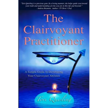 The Clairvoyant Practitioner: A Simple Guide to Developing Your Clairvoyant Abilities