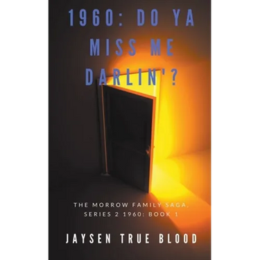 The Morrow Family Saga, Series 2: 1960s Book 1: Do You Miss Me Darlin'?