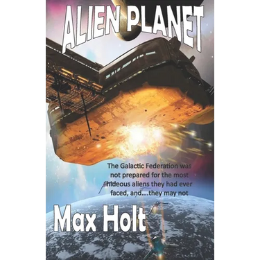 Alien Planet: The Galactic Federation was not prepared for the most hideous aliens they had ever faced, and...they may not win.