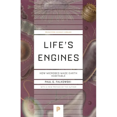 Life's Engines: How Microbes Made Earth Habitable