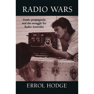 Radio Wars: Truth, Propaganda and the Struggle for Radio Australia