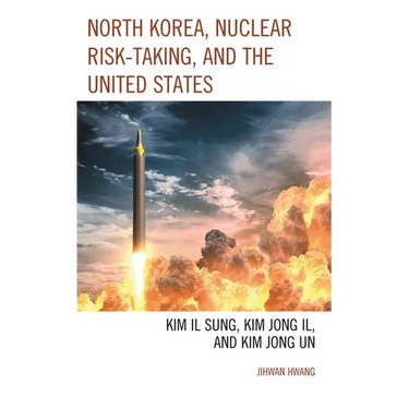 North Korea, Nuclear Risk-Taking, and the United States: Kim Il Sung, Kim Jong Il, and Kim Jong Un