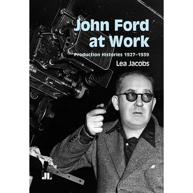 John Ford at Work: Production Histories 1927-1939