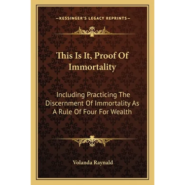 This Is It, Proof Of Immortality: Including Practicing The Discernment Of Immortality As A Rule Of Four For Wealth