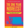 The One-Year Novelist: A Week-By-Week Guide To Writing Your Novel In One Year