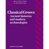 Classical Greece: Ancient Histories and Modern Archaeologies