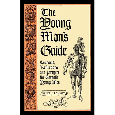 The Young Man's Guide: Counsels, Reflections and Prayers for Catholic Young Men
