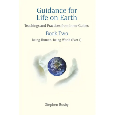 Guidance for Life on Earth: Teachings and Practices from Inner Guides - Book Two