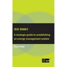 ISO 50001: A strategic guide to establishing an energy management system