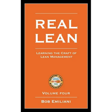 Real Lean: Learning the Craft of Lean Management (Volume Four)