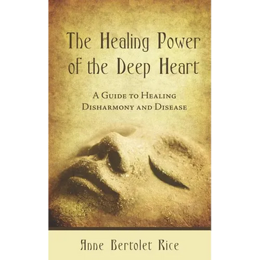 The Healing Power of the Deep Heart: A Guide to Healing Disharmony and Disease