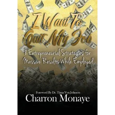 I Want to Quit My Job....: 8 Entrepreneurial Strategies for Massive Results While Employed