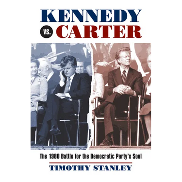 Kennedy vs. Carter: The 1980 Battle for the Democratic Party's Soul