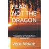 Fear Not the Dragon: Fear not the Dragon, Tho' Slay you it Might, If you're Failing in Courage, or Don't do what's Right. Fear not the Drag