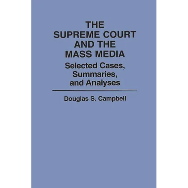 The Supreme Court and the Mass Media: Selected Cases, Summaries, and Analyses