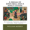 A dream of John Ball and A king's lesson By: William Morris, illustrated By: Edward Burne-Jones (28 August 1833 - 17 June 1898) was a British artist .
