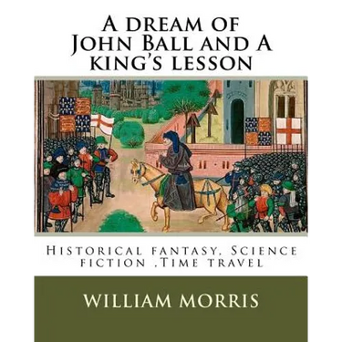 A dream of John Ball and A king's lesson By: William Morris, illustrated By: Edward Burne-Jones (28 August 1833 - 17 June 1898) was a British artist .