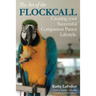The Art of the Flockcall: Creating Your Successful Companion Parrot Lifestyle