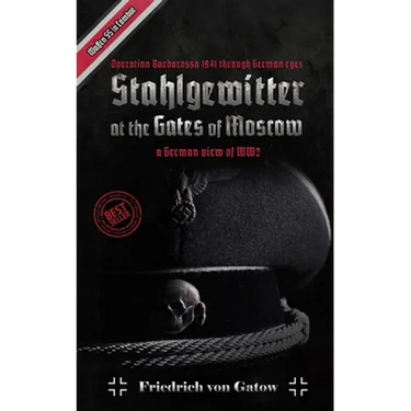 Stahlgewitter at the gates of Moscow Waffen SS in Combat a German view of WW2: Operation Barbarossa 1941 through German eyes