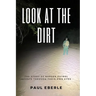 Look at the Dirt: The Story of Border Patrol Agents Through Their Own Eyes