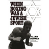 When Boxing Was a Jewish Sport