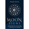 Moon Signs: The Ultimate Guide to Understanding Your Sign, Different Sun-Moon Astrology Combinations, and Compatibility