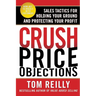Crush Price Objections: Sales Tactics for Holding Your Ground and Protecting Your Profit
