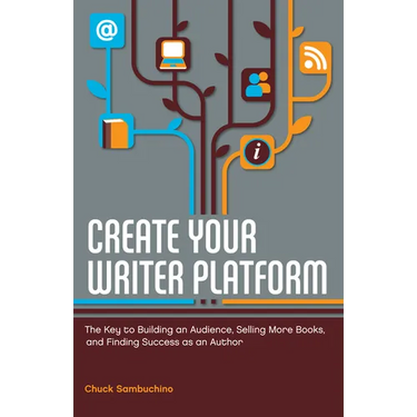 Create Your Writer Platform: The Key to Building an Audience, Selling More Books, and Finding Success as an Author