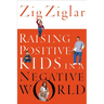 The Raising Positive Kids in a Negative World (Revised)