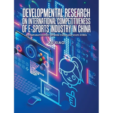 Developmental Research on International Competitiveness of E-Sports Industry in China: A Comparative Study Between China and South Korea