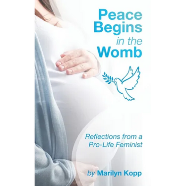 Peace Begins in the Womb: Reflections from a Pro-Life Feminist