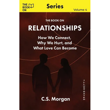 The Book On Relationships: How We Connect, Why We Hurt, and What Love Can Become