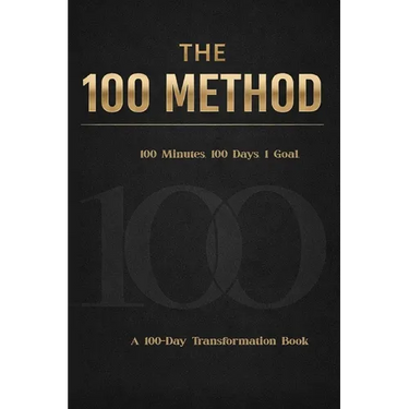 The 100 Method: How 100 Minutes a Day for 100 Days Will Change Your Life