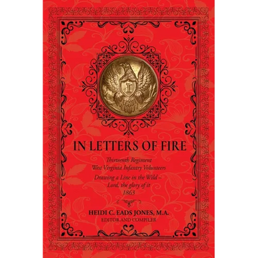 In Letters of Fire: Thirteenth Regiment West Virginia Infantry Volunteers: Drawing a Line in the Wild - Lord, the glory of it - 1863