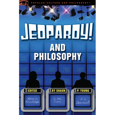 Jeopardy! and Philosophy: What Is Knowledge in the Form of a Question?