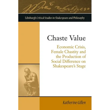 Chaste Value: Economic Crisis, Female Chastity and the Production of Social Difference on Shakespeare's Stage