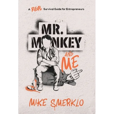 Mr. Monkey and Me: A Real Survival Guide for Entrepreneurs