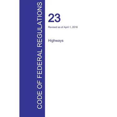 CFR 23, Highways, April 01, 2016 (Volume 1 of 1)