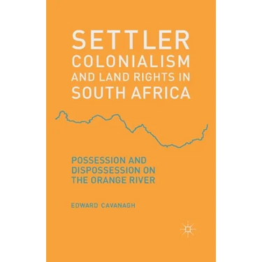 Settler Colonialism and Land Rights in South Africa: Possession and Dispossession on the Orange River