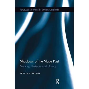 Shadows of the Slave Past: Memory, Heritage, and Slavery