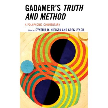 Gadamer's Truth and Method: A Polyphonic Commentary