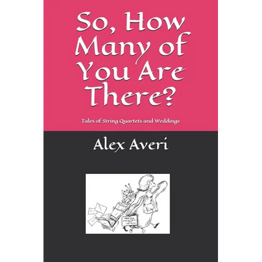So, How Many of You Are There?: Tales of String Quartets and Weddings